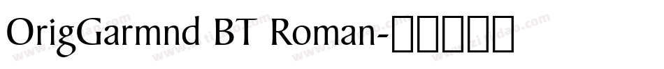 OrigGarmnd BT Roman字体转换